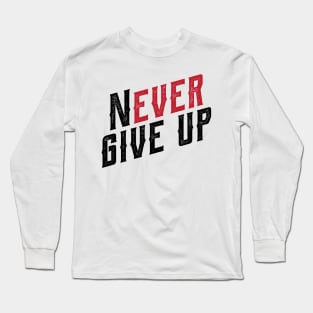 never ever give up Long Sleeve T-Shirt